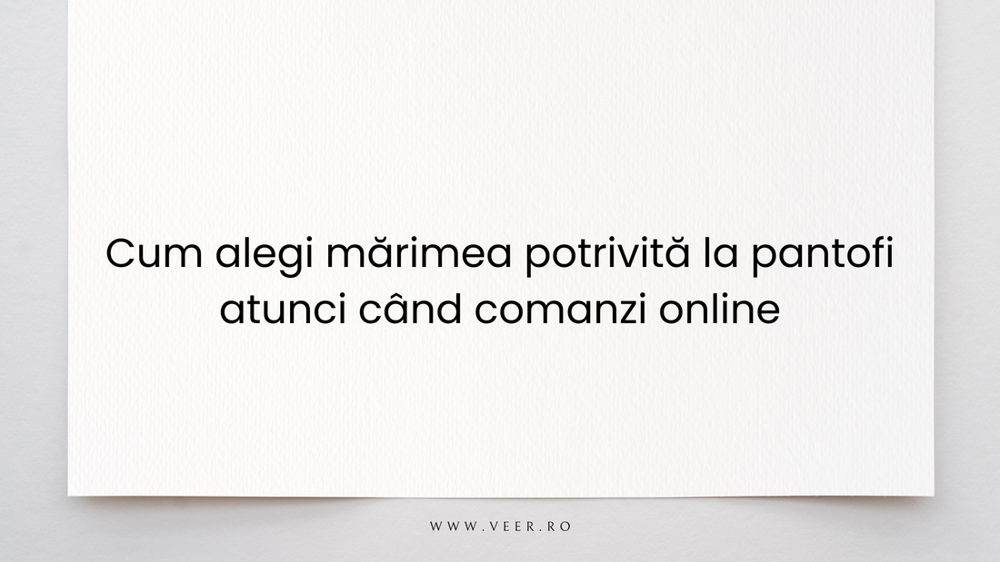Cum alegi mărimea potrivită la pantofi atunci când comanzi online