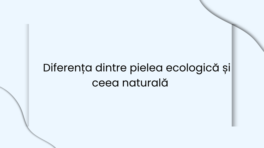 Diferența dintre pielea ecologică și ceea naturală